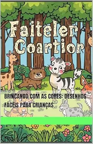 Brincando com as Cores: Desenhos Fáceis para Crianças - GABRIEL SODRÉ DA SILVA Brincando com as Cores: Desenhos Fáceis para Crianças - GABRIEL SODRÉ DA SILVA
