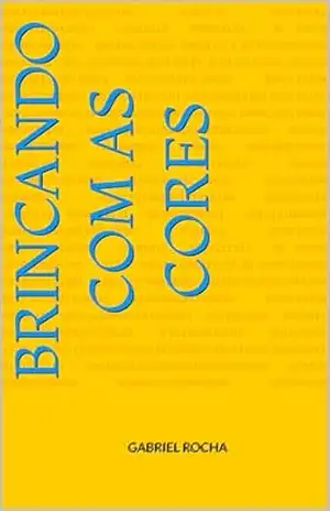 BRINCANDO COM AS CORES – GABRIEL Rocha BRINCANDO COM AS CORES – GABRIEL Rocha