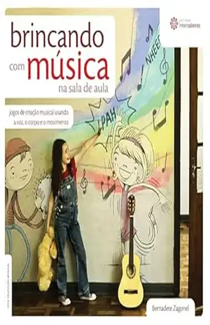 Brincando com música na sala de aula:: jogos de criação musical usando a voz, o corpo e o movimento (Série Educação Musical) – Bernadete Zagonel Brincando com música na sala de aula:: jogos de criação musical usando a voz, o corpo e o movimento (Série Educação Musical) – Bernadete Zagonel
