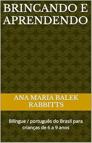 Brincando e aprendendo: Bilíngue / português do Brasil para crianças de 6 a 9 anos – Ana Maria  Balek Rabbitts