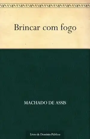 Capa do livro Brincar com Fogo - Machado de Assis
