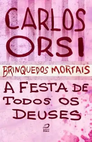 Brinquedos Mortais – A Festa de Todos os Deuses – Carlos Orsi