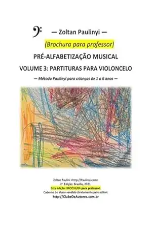 Capa do livro (brochura Para Professor) Violoncelo: Partituras Do Volume 3 Do Método Paulinyi De Pré–alfabetização Musical - Zoltan Paulinyi
