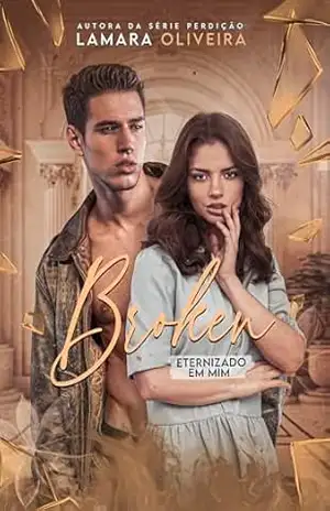 Broken: Eternizado em Mim (Série Impenetráveis Livro 2) – Lamara Oliveira