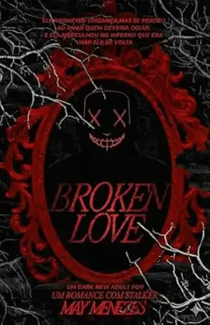 Broken Love: Um dark romance com stalker – May Menezes
