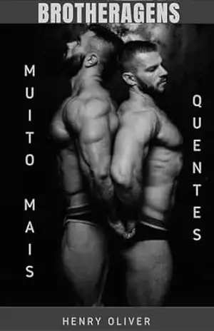 BROTHERAGENS: MUITO MAIS QUNTES (Contos Homoeróticos de Tirar o Fôlego) – Henry Oliver