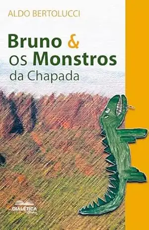 Bruno e os Monstros da Chapada - Aldo Bertolucci