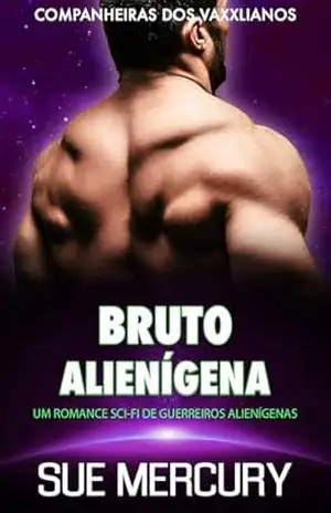 Bruto Alienígena: Um Romance Sci–Fi de Guerreiros Alienígenas (Companheiras dos Vaxxlianos Livro 4) – Sue Mercury