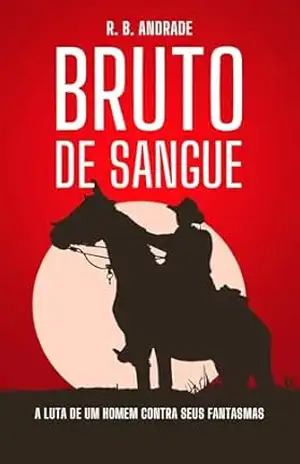 Bruto de Sangue: A luta de um homem contra seus fantasmas – R. B. Andrade