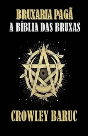 Bruxaria Pagã – A Bíblia Das Bruxas – Crowley Baruc