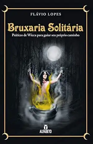 Capa do livro Bruxaria solitária: Práticas de Wicca para guiar seu próprio caminho - Flávio Lopes