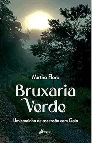 Bruxaria verde: um caminho de ascensão com Gaia – Mirtha Flora Bruxaria verde: um caminho de ascensão com Gaia – Mirtha Flora