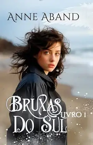 Bruxas do Sul Livro 1: (fantasia romântica com bruxas e anjos) – Anne Aband Bruxas do Sul Livro 1: (fantasia romântica com bruxas e anjos) – Anne Aband
