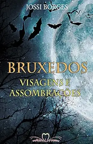Bruxedos, Visagens e Assombrações: Casos, ”causos” e lendas sobre fantasmas – Jossi Borges