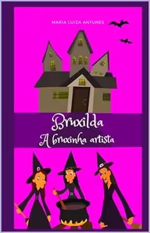 BRUXILDA A BRUXINHA ARTISTA – MARIA LUIZA ANTUNES