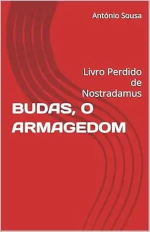 BUDAS, O ARMAGEDOM: Livro Perdido de Nostradamus (FIM DO MUNDO) – António Sousa