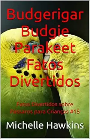 Budgerigar Budgie Parakeet Fatos Divertidos: Fatos Divertidos sobre Pássaros para Crianças #15 – Michelle Hawkins