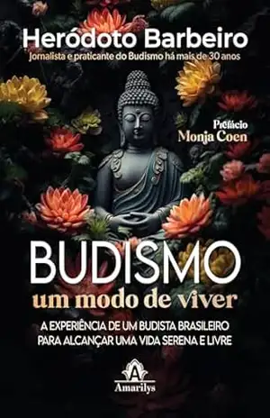 Budismo: um modo de viver – a experiência de um budista brasileiro para se alcançar uma vida serena e livre – Heródoto Barbeiro