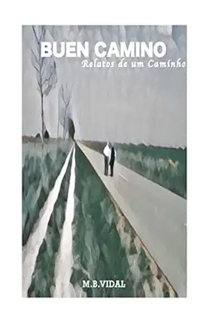 Buen Camino: Relatos de um Caminho – Vidal, M.B,