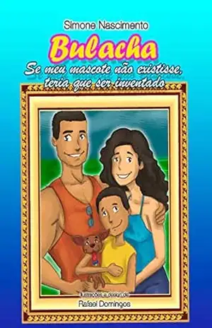 Capa do livro Bulacha, se o meu mascote não existisse, teria que ser inventado - Simone Nascimento