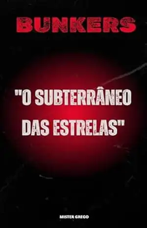 BUNKERS ”O SUBTERRÂNEO DAS ESTRELAS” – Mister Grego