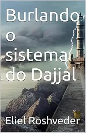 Burlando o sistema do Dajjal (INSTRUÇÃO PARA O APOCALIPSE QUE SE APROXIMA Livro 46) – Eliel Roshveder