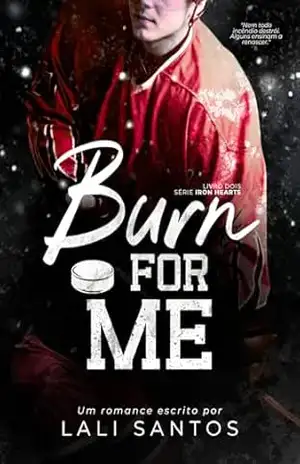 Burn For Me (Iron Hearts Livro 2) – Lali Santos Burn For Me (Iron Hearts Livro 2) – Lali Santos