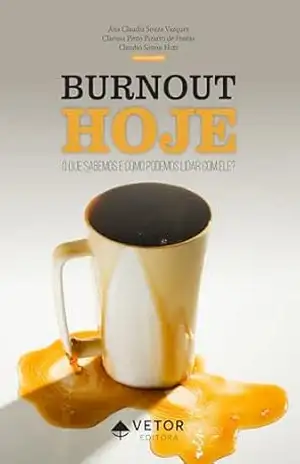 Burnout hoje: O que sabemos e como podemos lidar com ele? – Ana Cláudia Souza Vazquez