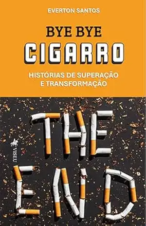Bye Bye Cigarro: Histórias de Superação e Transformação – Everton Santos