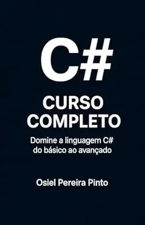 C#: Curso Completo: Domine a linguagem C# do básico ao avançado – OSIEL PINTO