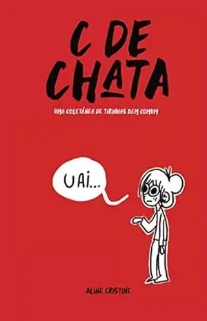 Capa do livro C de Chata: Uma coletânea de tirinhas bem comum - Aline Cristine Coura