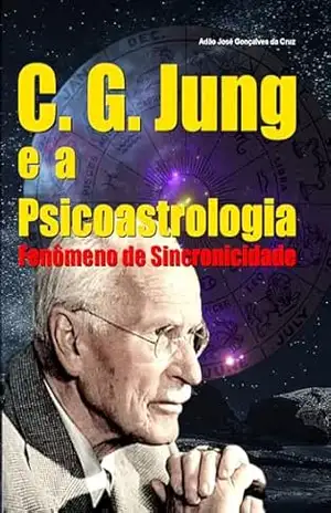 C. G. Jung e a Psicoastrologia – Fenômeno de Sincronicidade – Adão José Gonçalves da Cruz