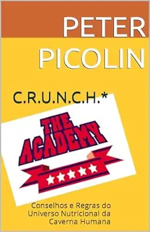 C.R.U.N.C.H.*: Conselhos e Regras do Universo Nutricional da Caverna Humana (Austrian Health Systems) – Peter Picolin C.R.U.N.C.H.*: Conselhos e Regras do Universo Nutricional da Caverna Humana (Austrian Health Systems) – Peter Picolin