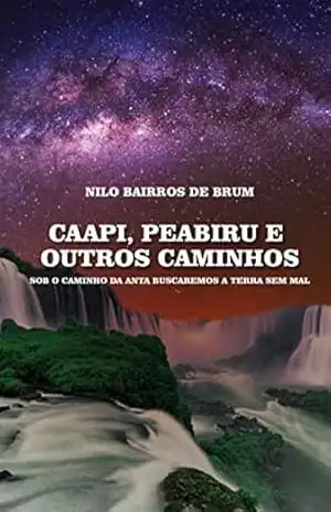 Caapi, Peabiru E Outros Caminhos – Nilo Bairros De Brum