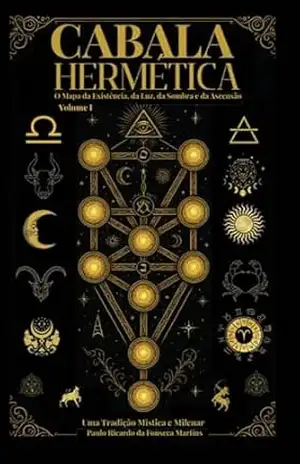 Cabala Hermética – O Mapa da Existência da Luz da Sombra e da Ascensão: Cabala Hermética (Cabala Hermética – O Mapa da Existência, da Luz, da Sombra e da Ascensão Livro 1) - Paulo Ricardo da Fonseca  Martins