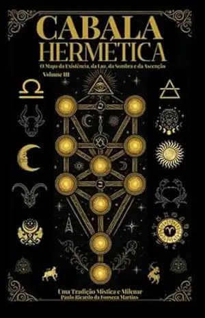 Cabala Hermética – O Mapa da Existência da Luz da Sombra e da Ascensão: Cabala Hermética (Cabala Hermética – O Mapa da Existência, da Luz, da Sombra e da Ascensão Livro 3) - Paulo Ricardo da Fonseca Martins Martins