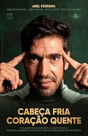 Cabeça Fria, Coração Quente – Abel Ferreira