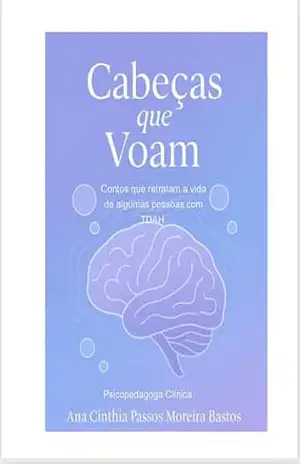 Capa do livro Cabeças que Voam: Contos sobre a vida de pessoas com TDAH. - Ana Cinthia Passos Moreira Bastos