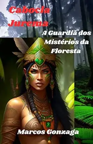 Capa do livro Cabocla Jurema. A guardiã dos mistérios da floresta - MARCOS GONZAGA