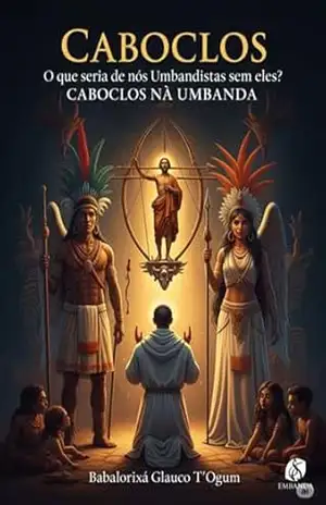 Capa do livro Caboclos – O Que Seria De Nós Umbandistas Sem Eles? - Babalorixá Glauco T´ogum