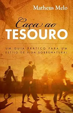 Caça ao Tesouro: Um Guia Prático Para Um Estilo de Vida Sobrenatural – Matheus Melo