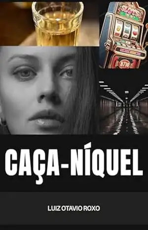 Caça–Níquel: Inspirado em eventos reais – Luiz Otavio Roxo Caça–Níquel: Inspirado em eventos reais – Luiz Otavio Roxo