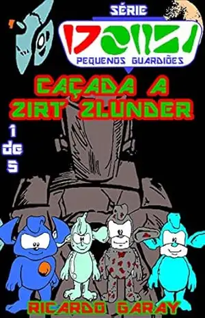 Caçada a Zirt Zlunder (Pequenos Guardiões) – Ricardo Garay