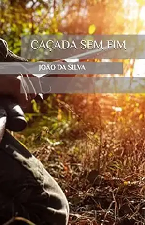 CAÇADA SEM FIM – JOÃO ADAO DA SILVA CAÇADA SEM FIM – JOÃO ADAO DA SILVA