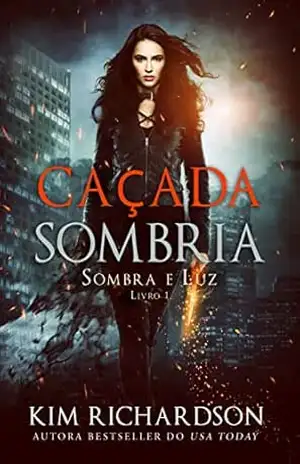 Caçada Sombria (Sombra e Luz Livro 1) – Kim Richardson