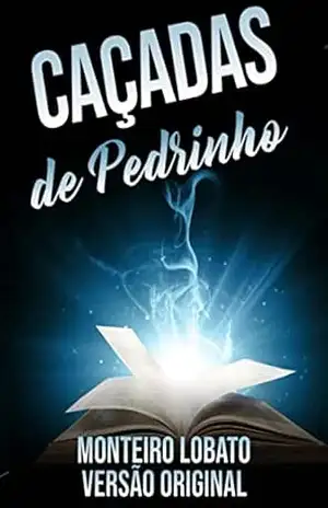 Caçadas de Pedrinho: Versão Original – Monteiro Lobato