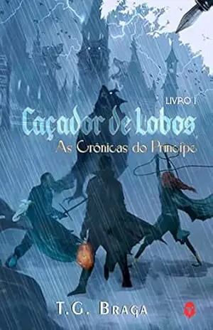 Capa do livro Caçador de Lobos: As Crônicas do Príncipe - T.G. Braga