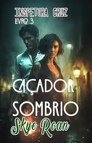 Caçador Sombrio: (Romantasy, lobos, bruxas) (Inspetora Cruz Livro 3) – Skye Roan