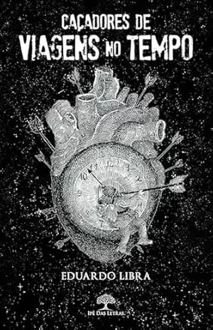 Caçadores de viagens no tempo – Eduardo Libra Caçadores de viagens no tempo – Eduardo Libra