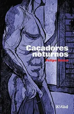 Caçadores noturnos (Subterrâneos do desejo Livro 1) – Felipe Greco